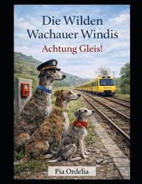 Die Wilden Wachauer Windis - Achtung Gleise!