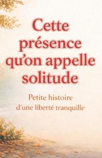 Cette présence qu'on appelle solitude