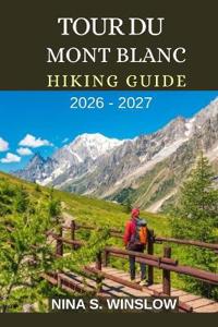 Tour Du Mont Blanc Hiking Guide 2026 - 2027