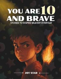 You Are 10 and Brave