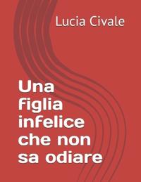 Una figlia infelice che non sa odiare