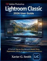 Adobe Photoshop Lightroom Classic 2026 User Guide