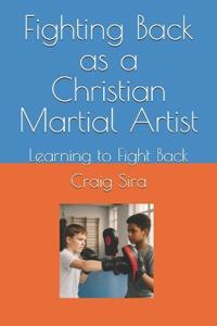 Fighting Back as a Christian Martial Artist