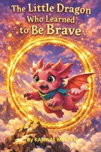 The Little Dragon Who Learned to Be Brave