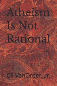 Atheism Is Not Rational