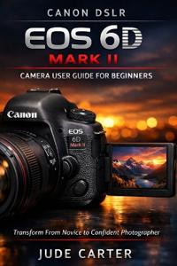 Canon Dslr EOS 6d Mark II Camera User Guide for Beginners