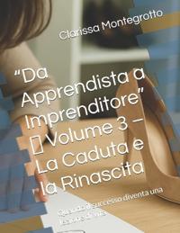 "Da Apprendista a Imprenditore" Volume 3 La Caduta e la Rinascita