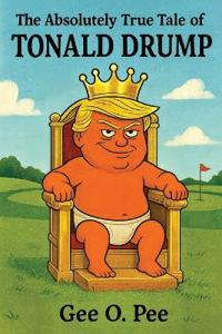 The Absolutely True Tale of Tonald Drump