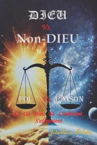 Dieu vs. Non-Dieu / Foi vs. Raison