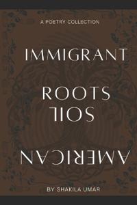 Immigrant Roots, American Soil