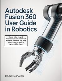 Autodesk Fusion 360 User Guide in Robotics