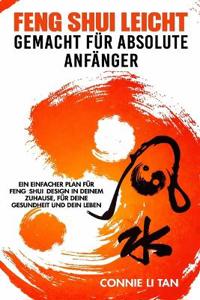 Feng Shui leicht Gemacht für absolute Anfänger