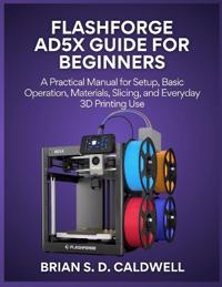 Flashforge Ad5x Guide for Beginners