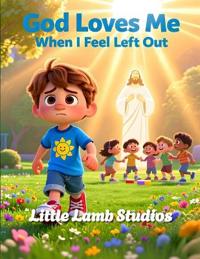 God Loves Me When I Feel Left Out