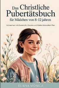 Das Christliche Pubertätsbuch für Mädchen von 8-12 Jahren