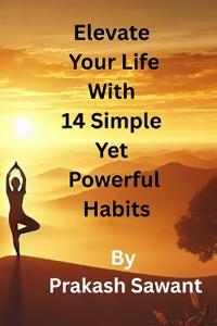Elevate Your Life With 14 Simple Yet Powerful Habits