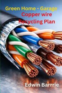 Green Home-Garage Copper Wire Recycling Business Plan