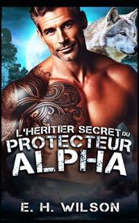 L'héritier secret du Protecteur Alpha