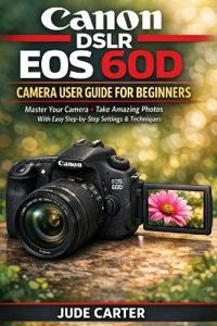 Canon Dslr EOS 60d Camera User Guide for Beginners