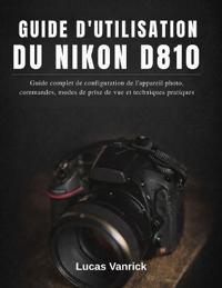 Guide d'Utilisation Du Nikon D810