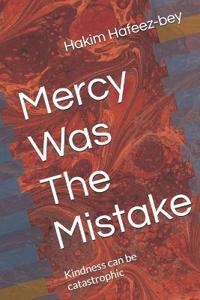Mercy Was The Mistake