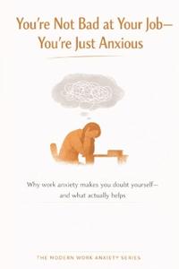 You're Not Bad at Your Job-You're Just Anxious