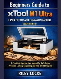 Beginners Guide to xTool M1 Ultra Laser Cutter and Engraver Machine (2026 Edition)