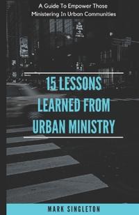 15 Lessons Learned From Urban Ministry