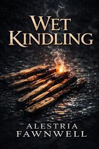 Wet Kindling