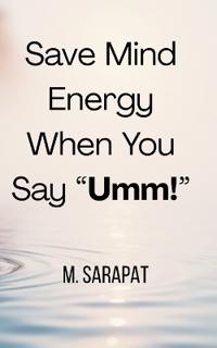Save Mind Energy When You Say "Umm!"