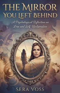 The Mirror You Left Behind by Sera Voss