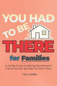YOU HAD TO BE THERE - For Families