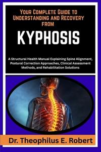 Your Complete Guide to Understanding and Recovery from Kyphosis
