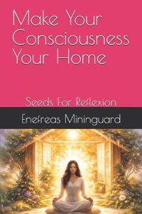 Make Your Consciousness Your Home