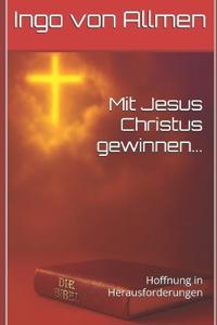 Mit Jesus Christus gewinnen ...
