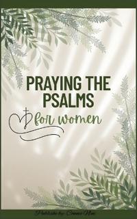 A Modern Woman's 30-Day Beginner Guide to Praying the Psalms