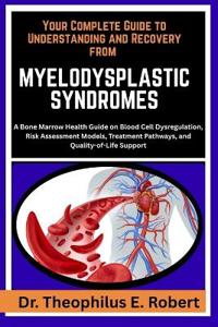 Your Complete Guide to Understanding and Recovery from Myelodysplastic Syndromes