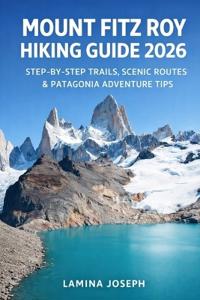 Mount Fitz Roy Hiking Guide 2026