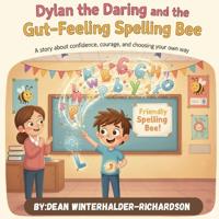 Dylan The Daring And The Gut Feeling Spelling Bee