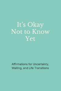 It's Okay Not to Know Yet