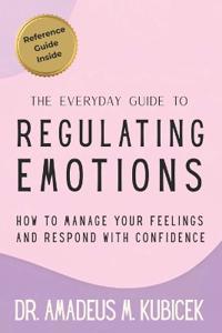 The Everyday Guide to Regulating Emotions