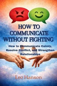 How to Communicate Without Fighting