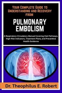 Your Complete Guide to Understanding and Recovery from Pulmonary Embolism