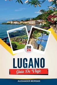 Guía de Viaje Lugano 2026