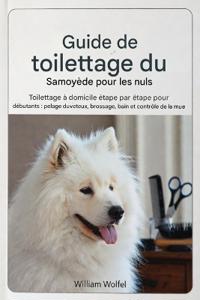 Guide de toilettage du Samoyède pour les débutants