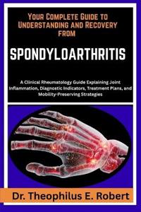 Your Complete Guide to Understanding and Recovery from Spondyloarthritis
