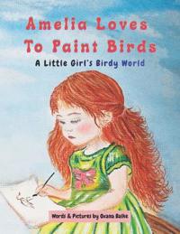 Amelia Loves To Paint Birds