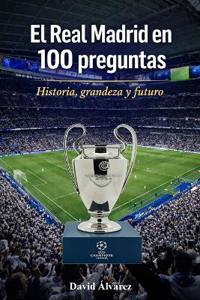 El Real Madrid en 100 preguntas