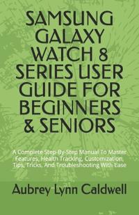 Samsung Galaxy Watch 8 Series User Guide for Beginners & Seniors