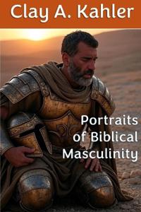 Portraits of Biblical Masculinity
